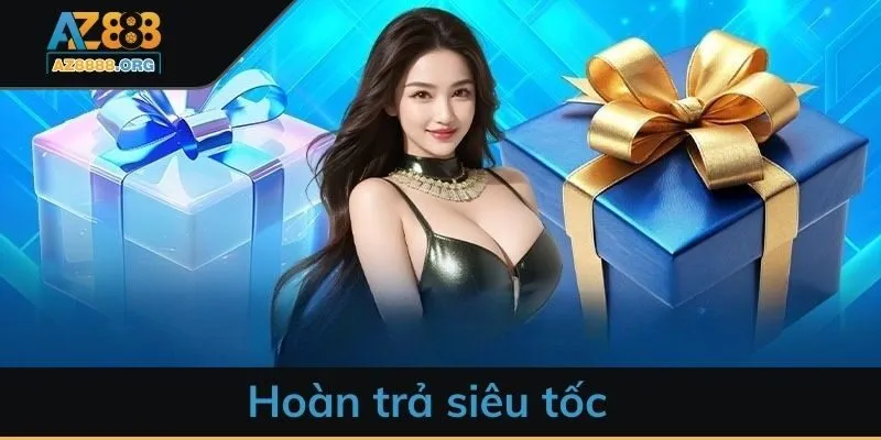 Hoàn trả siêu tốc tại AZ888 – Nhận thưởng liền tay