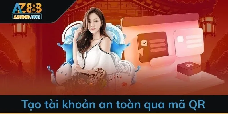 Tạo tài khoản an toàn qua mã QR