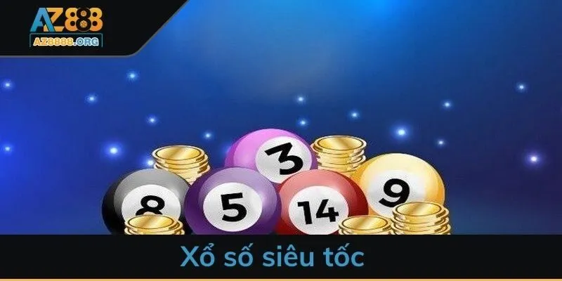 Xổ số siêu tốc là gì? Trải nghiệm cùng cơ hội ăn khủng